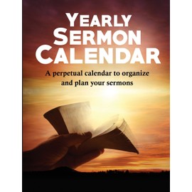 Yearly Sermon Calendar: A perpetual calendar to organize and plan your sermons