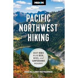 Moon Pacific Northwest Hiking: Best Hikes Plus Beer, Bites, and Campgrounds Nearby (Moon Hiking Travel Guide)
