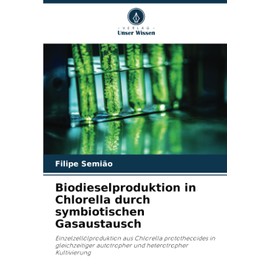 Biodieselproduktion in Chlorella durch symbiotischen Gasaustausch: Einzelzellölproduktion aus Chlorella protothecoides in gleichzeitiger autotropher und heterotropher Kultivierung