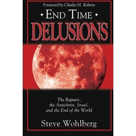 End Time Delusions: The Rapture, the Antichrist, Israel, and the End of the World
