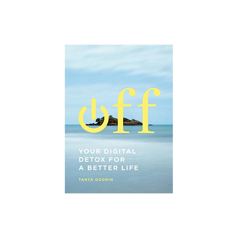 Off: Your Digital Detox for a Better Life