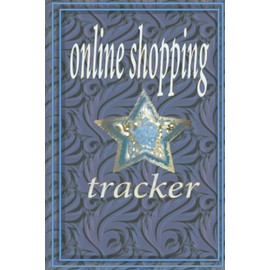 Online Shopping Tracker: Keep Tracking Organizer Notebook for online purchases or shopping orders made through an online internet OnlineShoppingTracker 6x9inches 107pages
