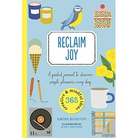 Reclaim Joy: A guided journal to discover simple pleasures every day (365 Creative Mindfulness)