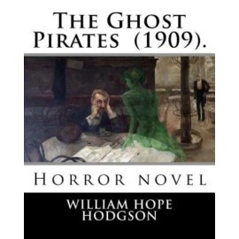 The Ghost Pirates (1909)  By: William Hope Hodgson: Horror Novel