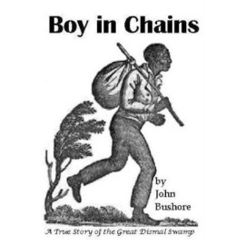 Boy In Chains: A True Story Of The Dismal Swamp