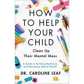 How to Help Your Child Clean Up Their Mental Mess: A Guide to Building Resilience and Managing Mental Health