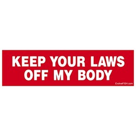 EvolveFISH Keep Your Laws Off My Body Bumper Sticker - [11" x 3"]