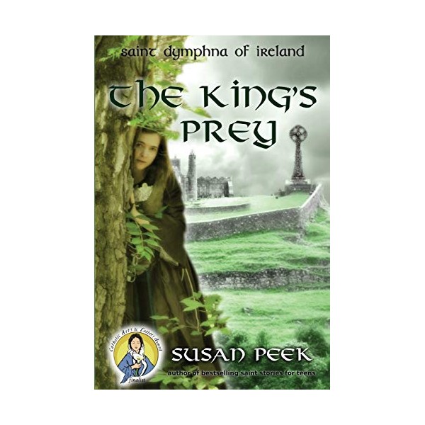 The King's Prey: Saint Dymphna of Ireland (God's Forgotten Friends)
