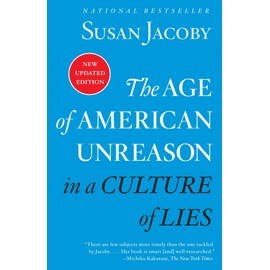 The Age of American Unreason in a Culture of Lies