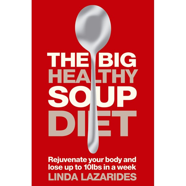 The Big Healthy Soup Diet: Nourish Your Body and Lose