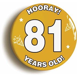 Ozorath 81 YEARS OLD BIRTHDAY BADGE BUTTON PIN (Size is 2inch/50mm diameter)