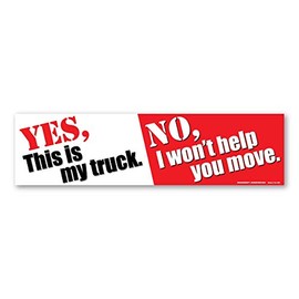 Yes, is My Truck. No, I Won't Help You Move Bumper Strip Magnet by Magnet America Is 2.875" x 10.875" Made for Vehicles and Refrigerators