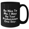 Be Nice To Me. I May Be Your Pediatrician One