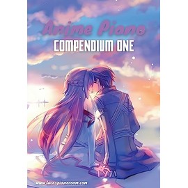 Anime Piano, Compendium One: Easy Anime Piano Sheet Music Book for Beginners and Advanced