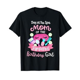 Spa Birthday Party Mom Of The Pampered Bday Girl Family T-Shirt
