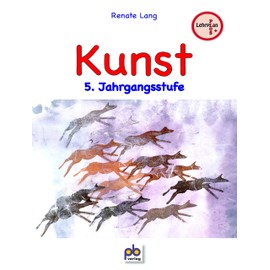 Kunst 5. Jahrgangsstufe: Lehrplan PLUS