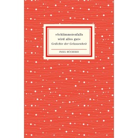 »Schlimmstenfalls wird alles gut«: Gedichte der Gelassenheit | Kleinformatige Sonderausgabe (Insel-Bücherei)