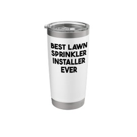 Best Lawn Sprinkler Installer Ever Stainless Steel Insulated Tumbler