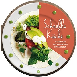 Die runden Bücher: Schnelle Küche - In weniger als 30 Minuten lecker essen