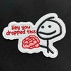 Hey You Dropped This Patch 3" Funny Humorous Sarcastic Meme