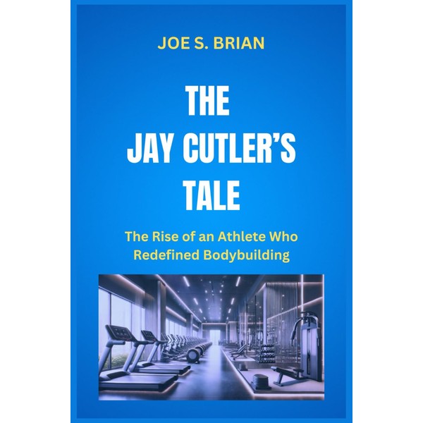 THE JAY CUTLER’S TALE: The Rise of an Athlete Who