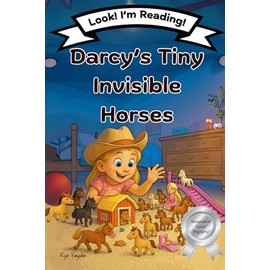 Darcy’s Tiny Invisible Horses: Look! I’m Reading! Ages 4-8