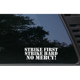 Strike First Strike Hard NO Mercy! - 7" x 2 1/2" die Cut Vinyl Decal/Sticker for Windows, Cars, JDM, Trucks, Bumpers, Tool Boxes, Boats, laptops - virtually Any Hard, Smooth Surface. Made in The USA