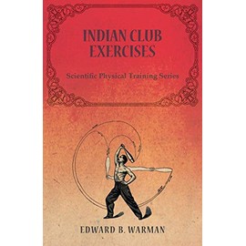 Indian Club Exercises - Scientific Physical Training Series