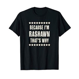 Because I'm - RASHAWN - That's Why | Funny Name Gift - T-Shirt