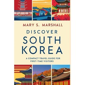 Discover South Korea: A Compact Travel Guide for First-Time Visitors: Your Essential Companion for Exploring the Land of the Morning Calm