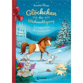 Glöckchen, das Weihnachtspony - Ein magisches Winterwunder: Eine Weihnachtsgeschichte für Kinder ab 5 Jahren zum Vorlesen