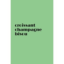 Croissant Champagne Bisou notebook: carnet de note - cahier 5.5" x 8.5" Book (139.70mm x 215.90mm) 110 pages green