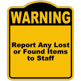 Report Any Lost or Found Items to Staff Warning Yellow Black Aluminum Composite Sign 8.5 x 10 inches