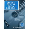 Blues Guitar from Scratch - Fundamental Riffs, Chords and Scales