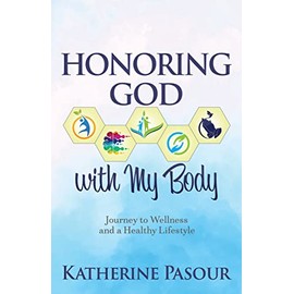 Honoring God With My Body: Journey to Wellness and a Healthy Lifestyle