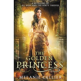The Golden Princess: A Retelling of Ali Baba and the Forty Thieves (Return to the Four Kingdoms)