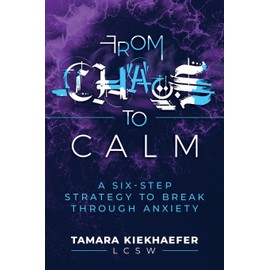 From Chaos to Calm: A Six-Step Strategy to Break Through Anxiety
