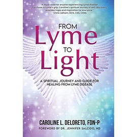  From Lyme to Light: A Spiritual Journey and Guide for Healing From Lyme Disease