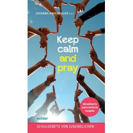 Keep calm and pray: Schulgebete von Jugendlichen