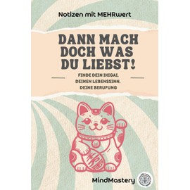 Dann mach doch, was Du liebst!: Finde Dein IKIGAI, Deinen Lebenssinn, Deine Berufung (Notizen mit Mehrwert)