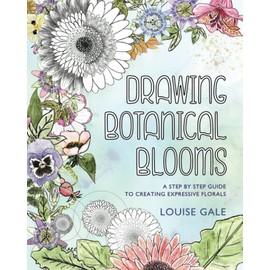 Drawing Botanical Blooms: A Step by Step Guide to Drawing Expressive Florals