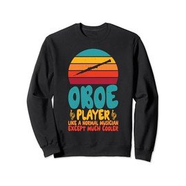 Oboe Player like a normal Musician except much cooler Oboist Sweatshirt