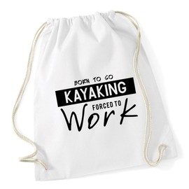 Hippowarehouse Born to Go Kayaking Forced to Work Drawstring Cotton School Gym Kid Bag Sack 37cm x 46cm, 12 litres