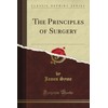 The Principles of Surgery (Classic Reprint)