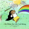 Oh What Joy Life Can Bring