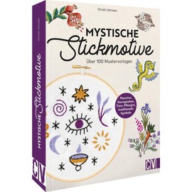 Stickmotive Vorlagen – Mystische Stickmotive: Über 100 Stickvorlagen. Pflanzen, Tiere, Zahlen, Sternzeichen.