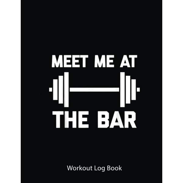 Workout Log Book: Funny Gym Meet Me At The Bar