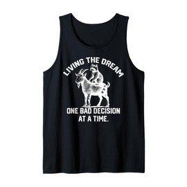 living the dream one bad decision at a time funny goat Tank Top