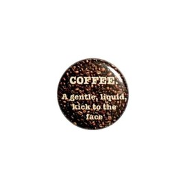 Funny Coffee Fridge Magnet for Refrigerators or Lockers Coffee A Gentle Liquid Kick to the Face Random Silly Humor 1 Inch M1-32