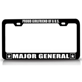 Custom Brother - Proud Girlfriend of A U S Major General Army Metal Car SUV Truck License Plate Frame Bl k18